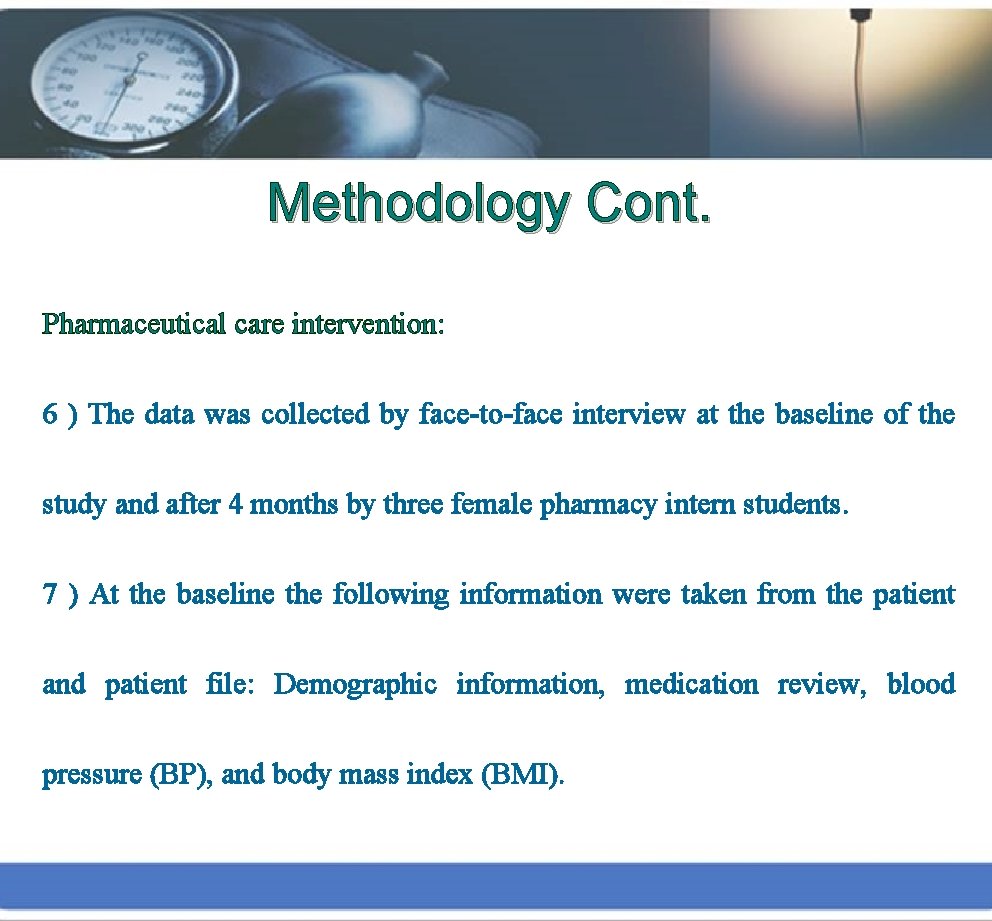Methodology Cont. Pharmaceutical care intervention: 6 ) The data was collected by face-to-face interview