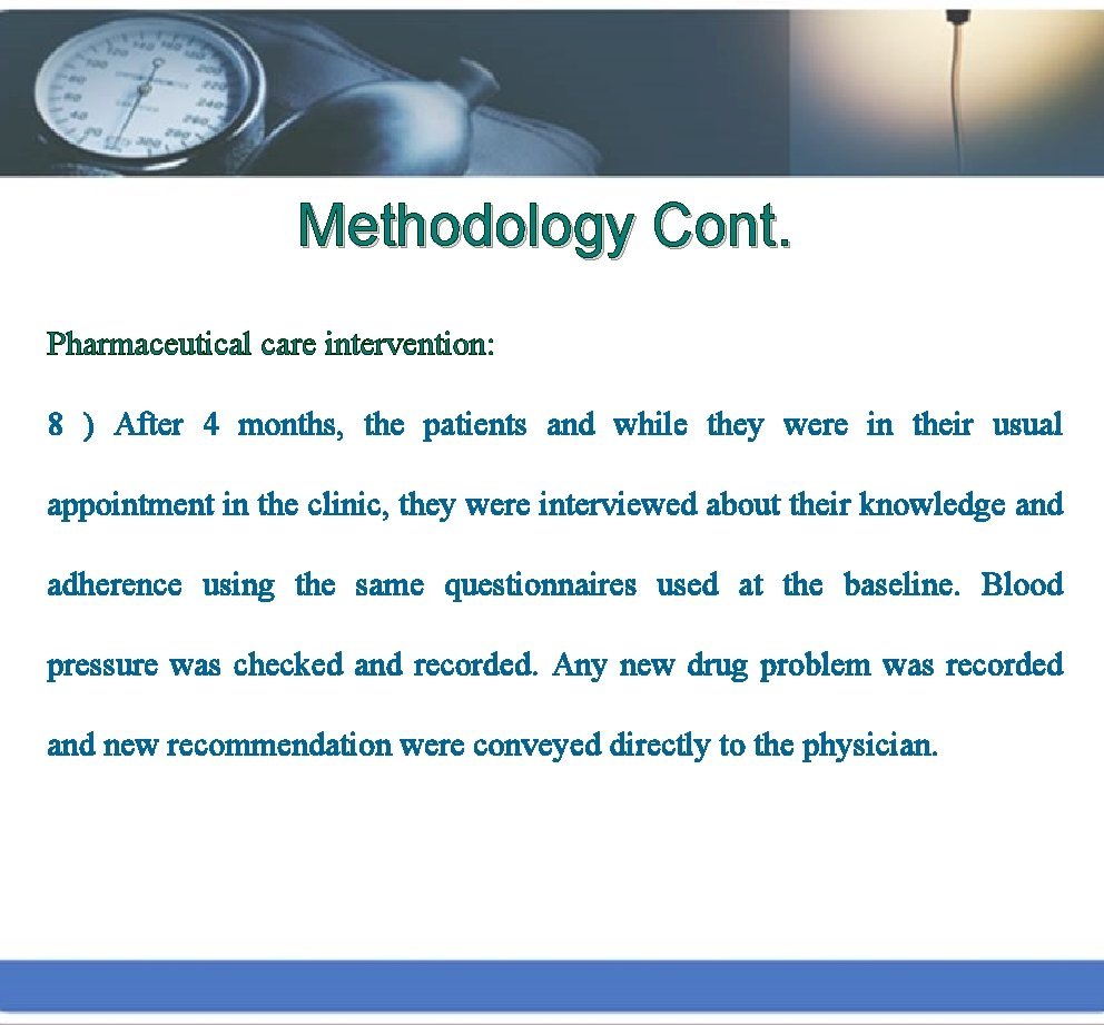 Methodology Cont. Pharmaceutical care intervention: 8 ) After 4 months, the patients and while