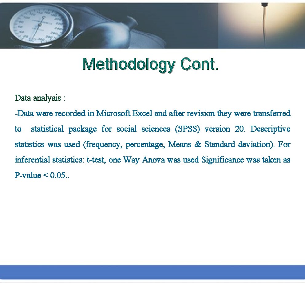 Methodology Cont. Data analysis : -Data were recorded in Microsoft Excel and after revision