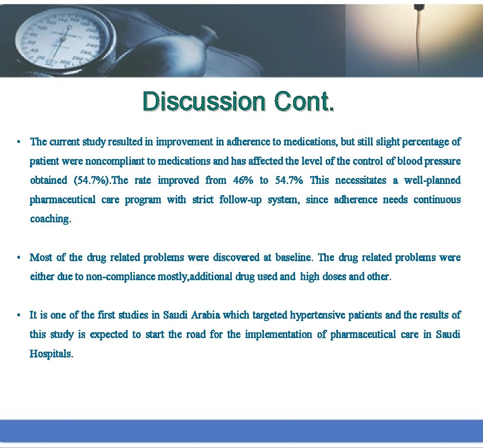 Discussion Cont. • The current study resulted in improvement in adherence to medications, but