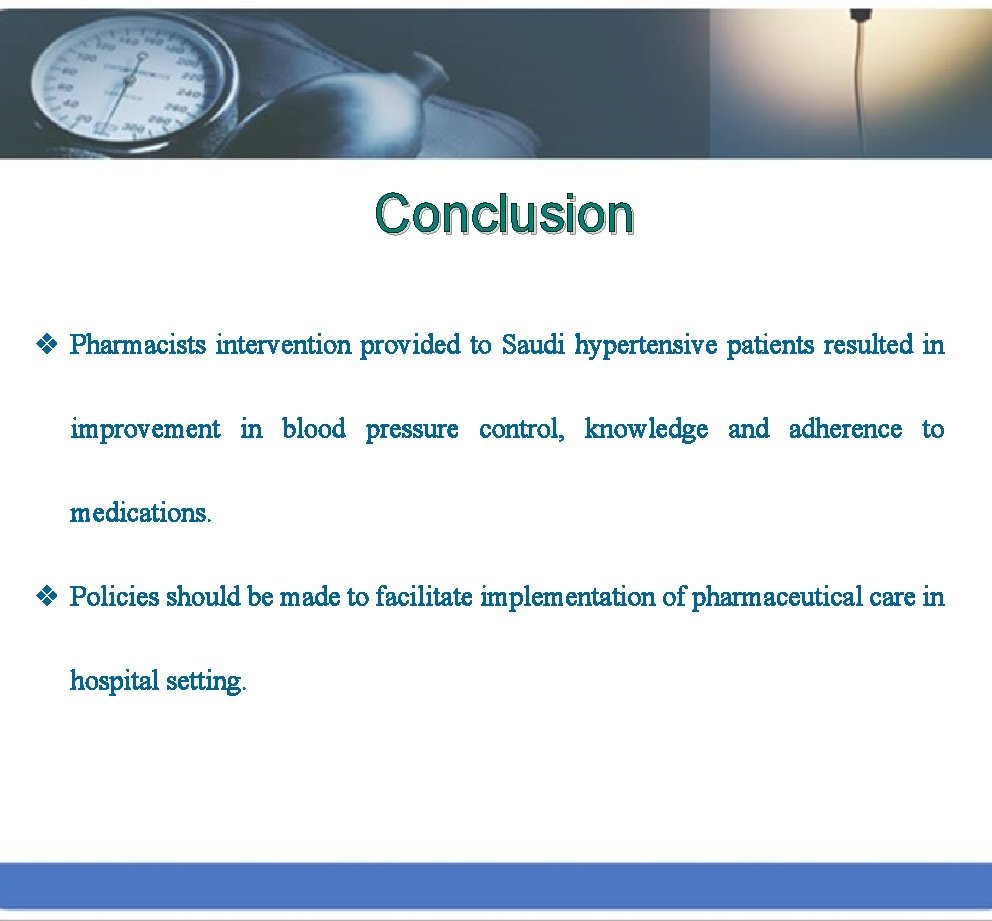 Conclusion v Pharmacists intervention provided to Saudi hypertensive patients resulted in improvement in blood