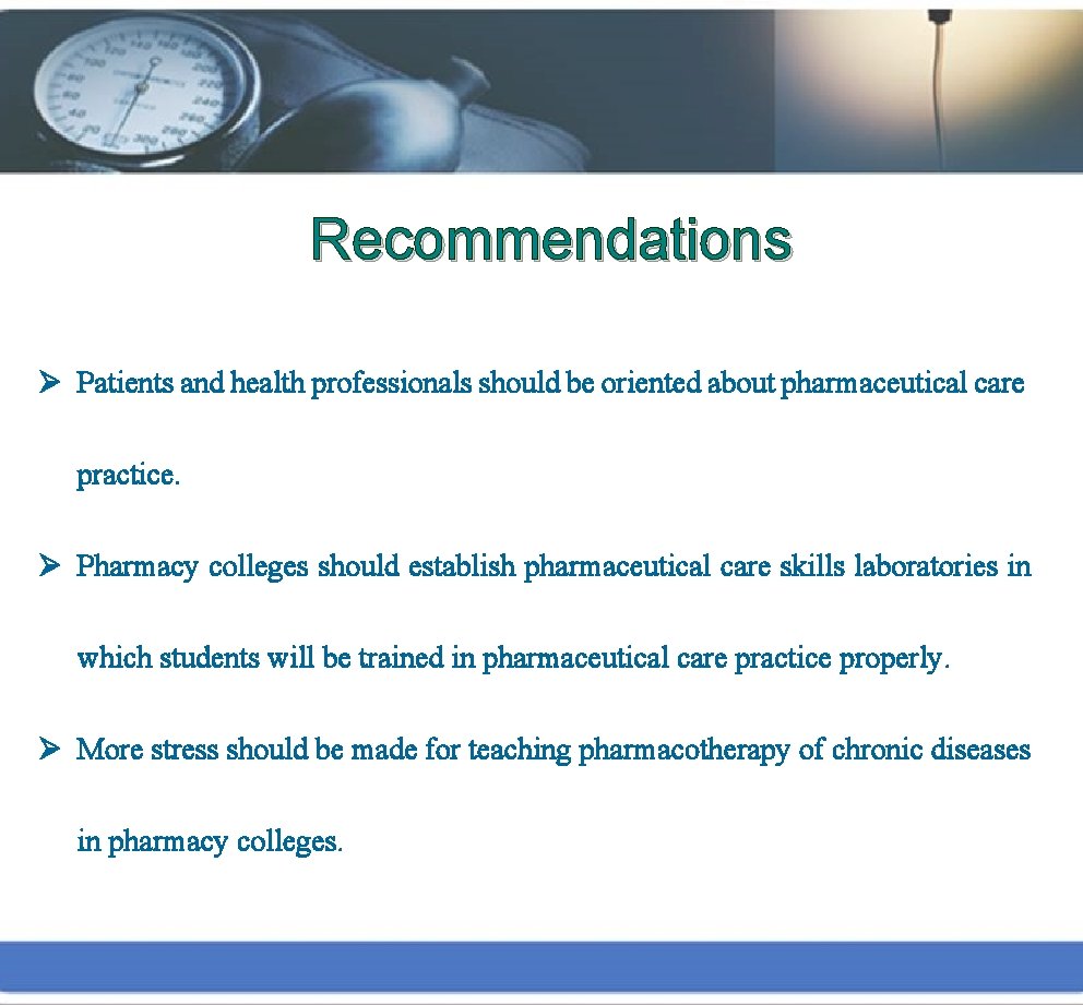 Recommendations Ø Patients and health professionals should be oriented about pharmaceutical care practice. Ø