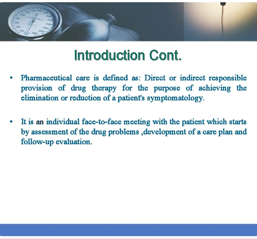 Introduction Cont. • Pharmaceutical care is defined as: Direct or indirect responsible provision of