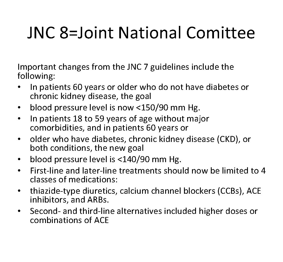 JNC 8=Joint National Comittee Important changes from the JNC 7 guidelines include the following: