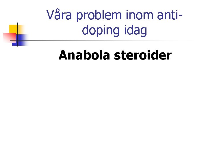 Våra problem inom antidoping idag Anabola steroider 