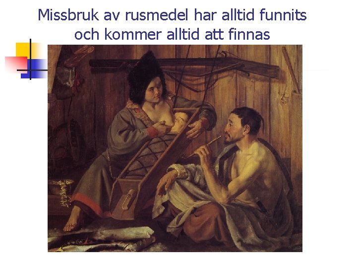 Missbruk av rusmedel har alltid funnits och kommer alltid att finnas 