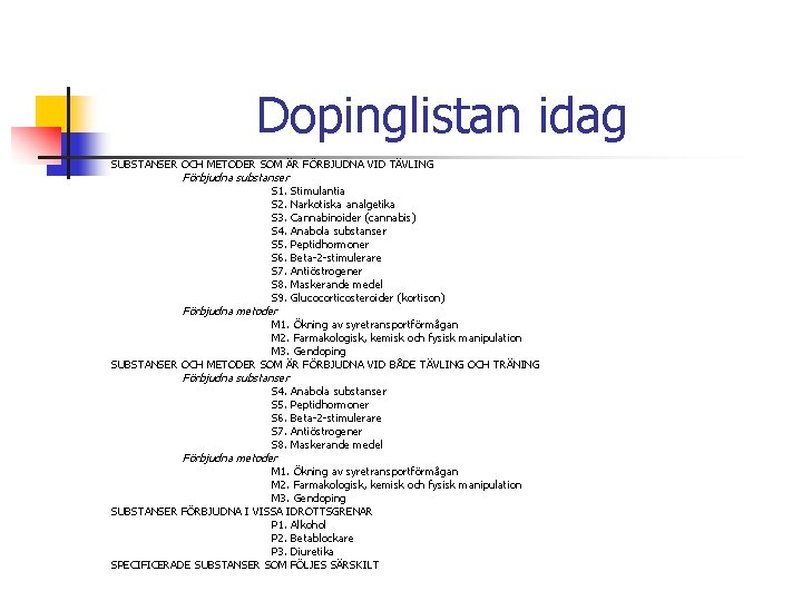 Dopinglistan idag SUBSTANSER OCH METODER SOM ÄR FÖRBJUDNA VID TÄVLING Förbjudna substanser S 1.