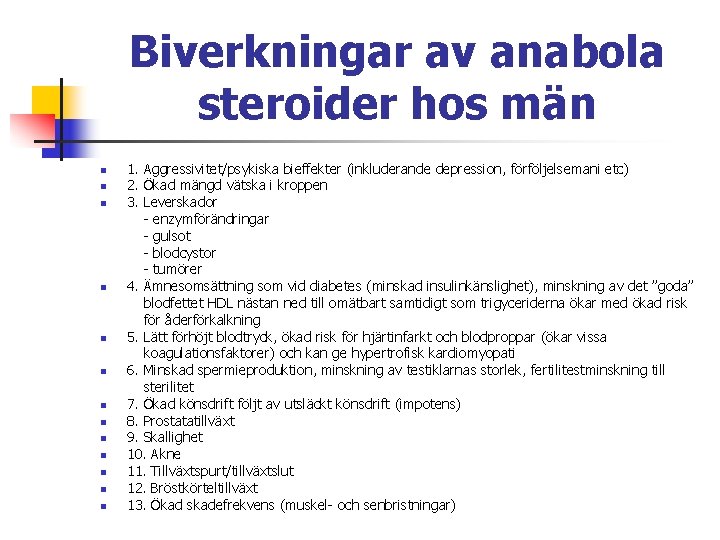 Biverkningar av anabola steroider hos män n n n 1. Aggressivitet/psykiska bieffekter (inkluderande depression,