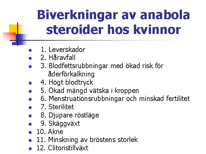 Biverkningar av anabola steroider hos kvinnor n n n 1. Leverskador 2. Håravfall 3.