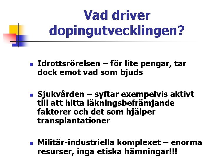 Vad driver dopingutvecklingen? n n n Idrottsrörelsen – för lite pengar, tar dock emot