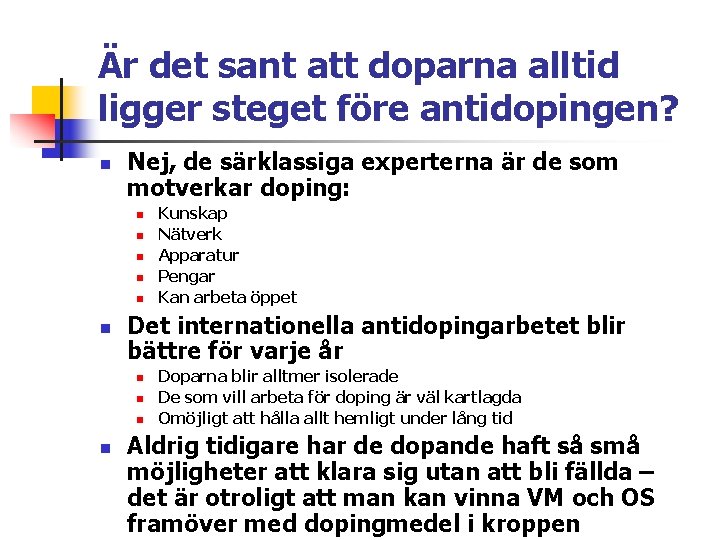 Är det sant att doparna alltid ligger steget före antidopingen? n Nej, de särklassiga