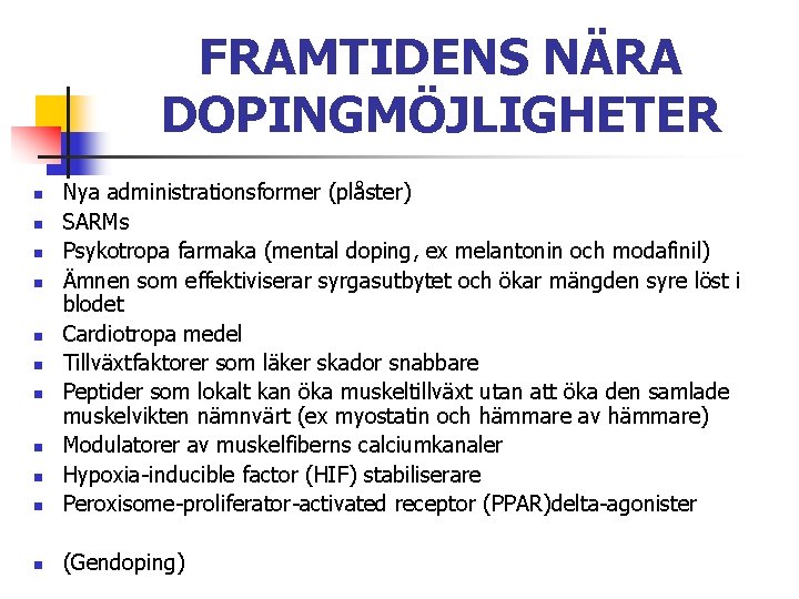 FRAMTIDENS NÄRA DOPINGMÖJLIGHETER n Nya administrationsformer (plåster) SARMs Psykotropa farmaka (mental doping, ex melantonin