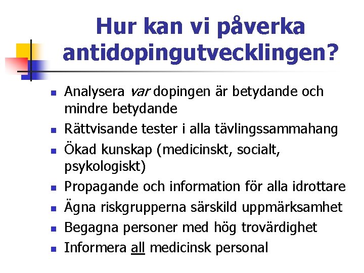 Hur kan vi påverka antidopingutvecklingen? n n n n Analysera var dopingen är betydande