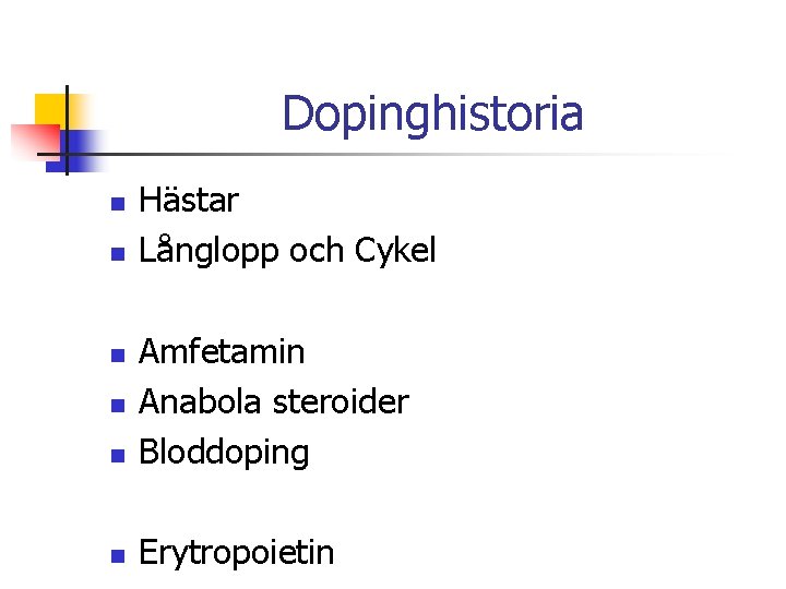 Dopinghistoria n n Hästar Långlopp och Cykel n Amfetamin Anabola steroider Bloddoping n Erytropoietin