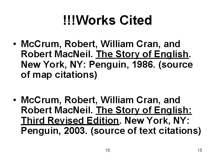!!!Works Cited • Mc. Crum, Robert, William Cran, and Robert Mac. Neil. The Story