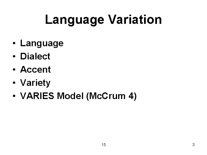 Language Variation • • • Language Dialect Accent Variety VARIES Model (Mc. Crum 4)