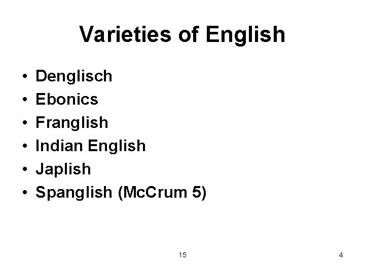 Varieties of English • • • Denglisch Ebonics Franglish Indian English Japlish Spanglish (Mc.