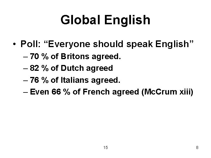 Global English • Poll: “Everyone should speak English” – 70 % of Britons agreed.