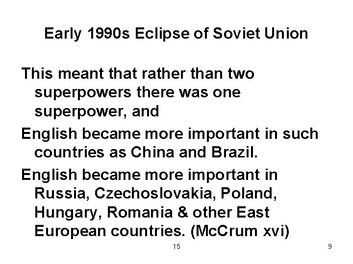 Early 1990 s Eclipse of Soviet Union This meant that rather than two superpowers