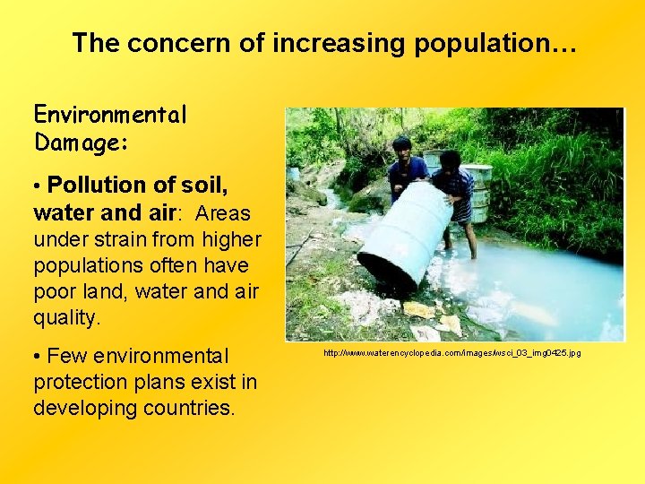 The concern of increasing population… Environmental Damage: • Pollution of soil, water and air: