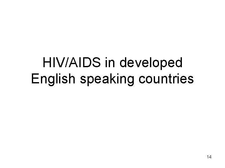 HIV/AIDS in developed English speaking countries 14 