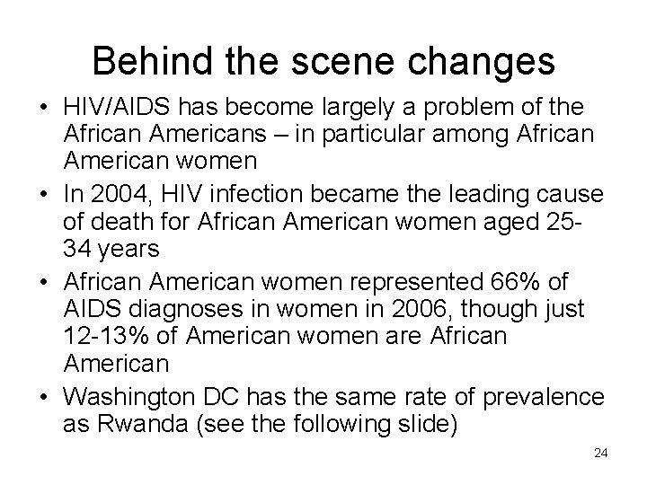 Behind the scene changes • HIV/AIDS has become largely a problem of the African