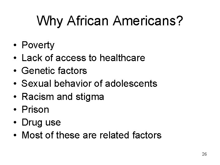 Why African Americans? • • Poverty Lack of access to healthcare Genetic factors Sexual