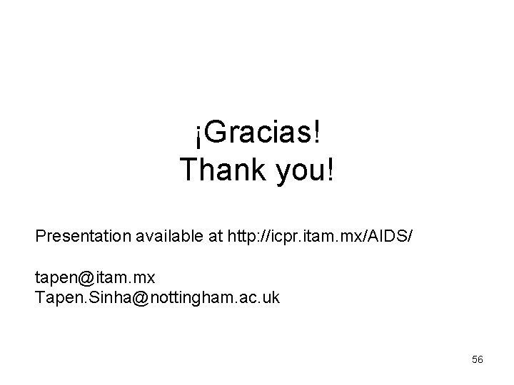 ¡Gracias! Thank you! Presentation available at http: //icpr. itam. mx/AIDS/ tapen@itam. mx Tapen. Sinha@nottingham.