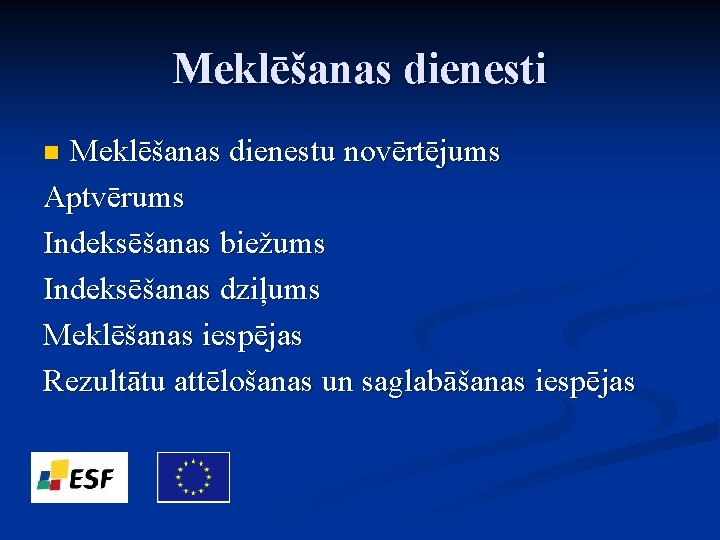 Meklēšanas dienesti Meklēšanas dienestu novērtējums Aptvērums Indeksēšanas biežums Indeksēšanas dziļums Meklēšanas iespējas Rezultātu attēlošanas