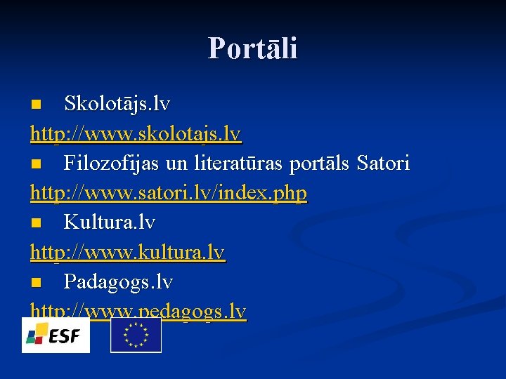 Portāli Skolotājs. lv http: //www. skolotajs. lv n Filozofijas un literatūras portāls Satori http: