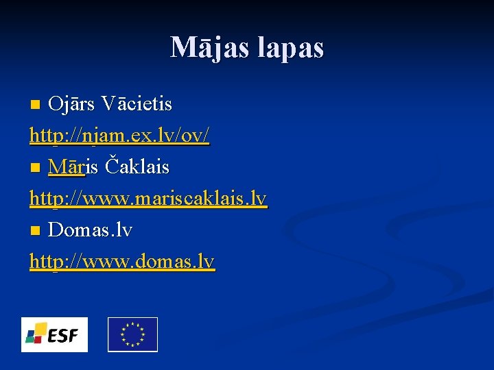 Mājas lapas Ojārs Vācietis http: //njam. ex. lv/ov/ n Māris Čaklais http: //www. mariscaklais.