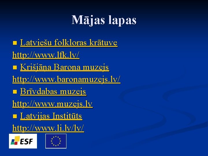 Mājas lapas Latviešu folkloras krātuve http: //www. lfk. lv/ n Krišjāņa Barona muzejs http:
