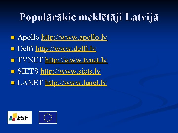 Populārākie meklētāji Latvijā Apollo http: //www. apollo. lv n Delfi http: //www. delfi. lv