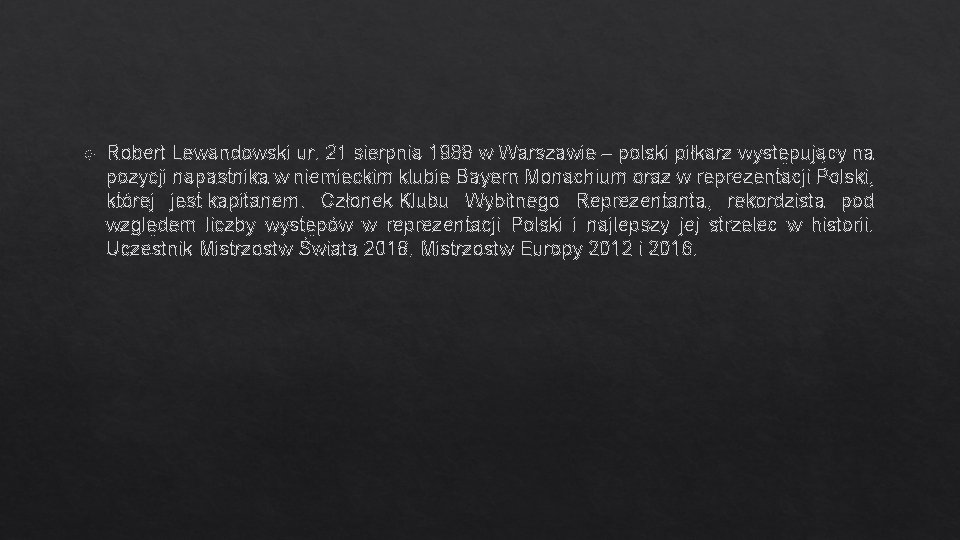  Robert Lewandowski ur. 21 sierpnia 1988 w Warszawie – polski piłkarz występujący na