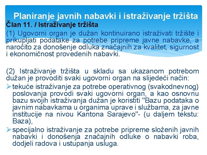 Planiranje javnih nabavki i istraživanje tržišta Član 11. / Istraživanje tržišta (1) Ugovorni organ