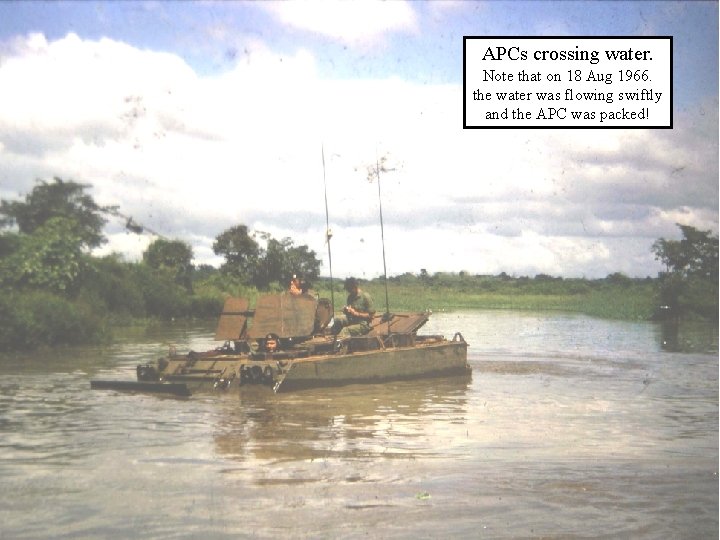 APCs crossing water. Note that on 18 Aug 1966. the water was flowing swiftly