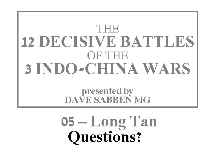 THE 12 DECISIVE BATTLES OF THE 3 INDO-CHINA WARS THIS SLIDE AND PRESENTATION WAS