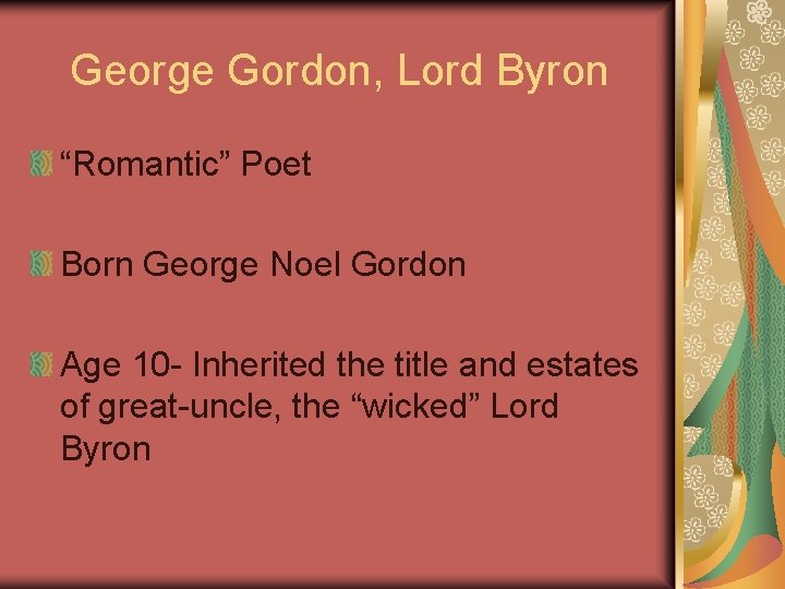 George Gordon, Lord Byron “Romantic” Poet Born George Noel Gordon Age 10 - Inherited