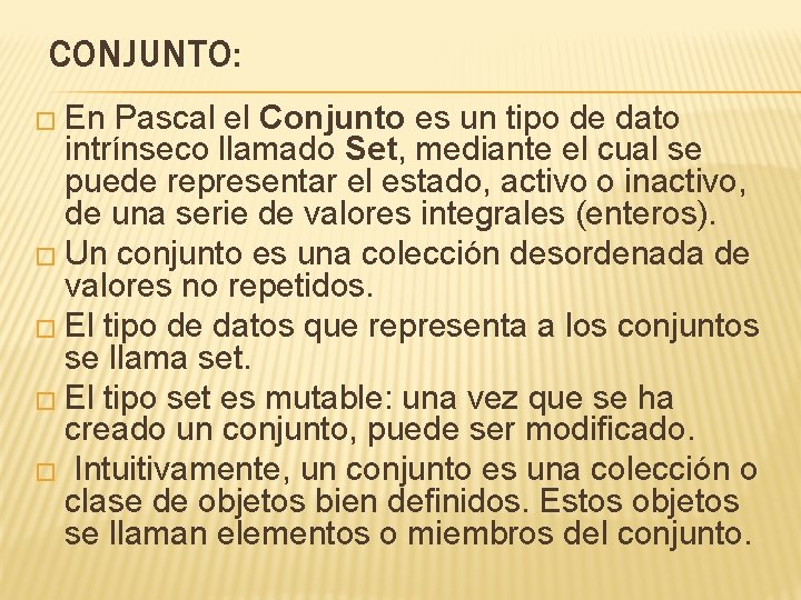 CONJUNTO: � En Pascal el Conjunto es un tipo de dato intrínseco llamado Set,