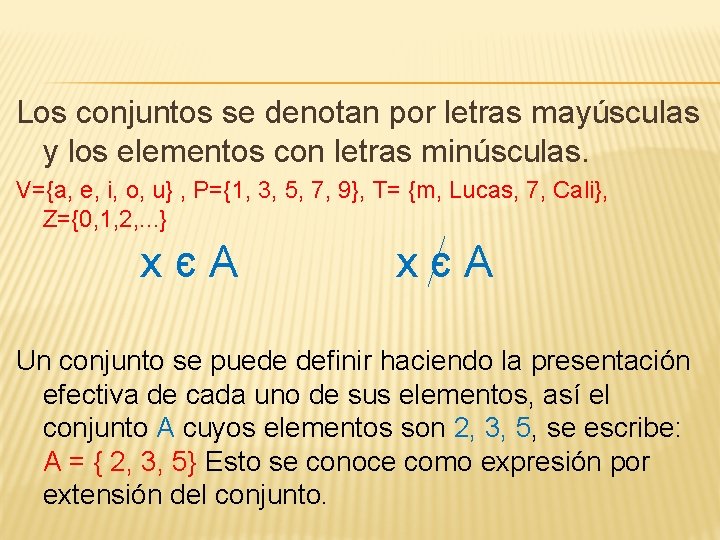 Los conjuntos se denotan por letras mayúsculas y los elementos con letras minúsculas. V={a,