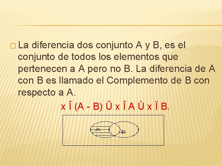 � La diferencia dos conjunto A y B, es el conjunto de todos los