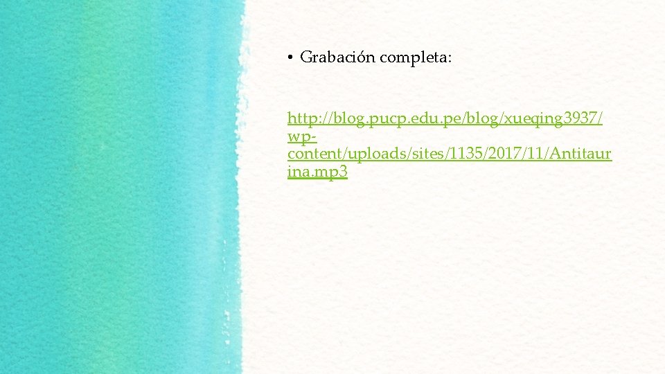  • Grabación completa: http: //blog. pucp. edu. pe/blog/xueqing 3937/ wpcontent/uploads/sites/1135/2017/11/Antitaur ina. mp 3