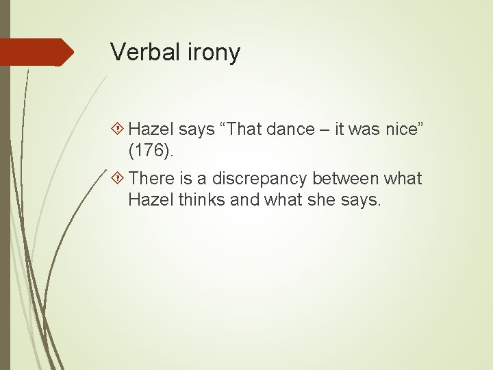 Verbal irony Hazel says “That dance – it was nice” (176). There is a Verbal irony Hazel says “That dance – it was nice” (176). There is a