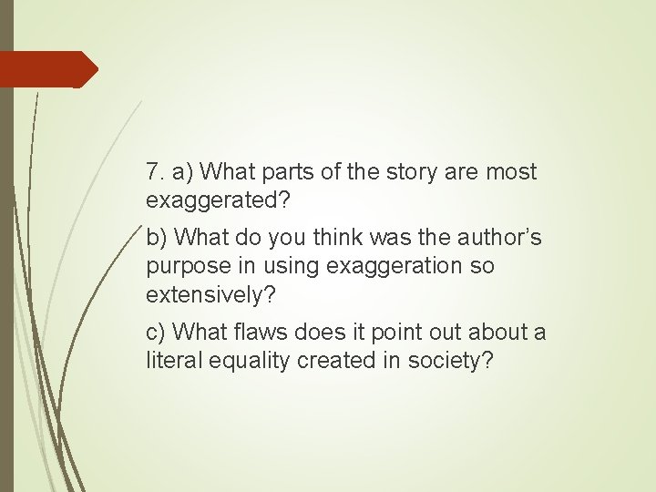 7. a) What parts of the story are most exaggerated? b) What do you