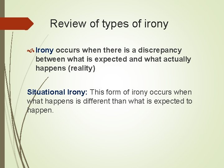 Review of types of irony Irony occurs when there is a discrepancy between what