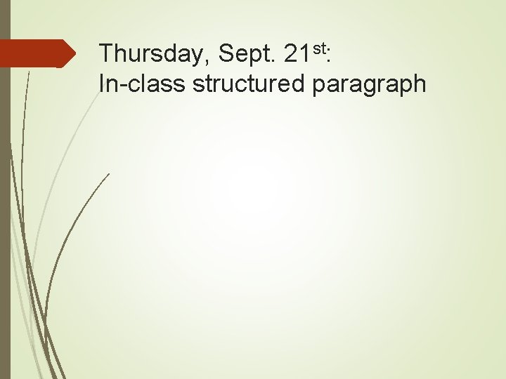 Thursday, Sept. 21 st: In-class structured paragraph Thursday, Sept. 21 st: In-class structured paragraph