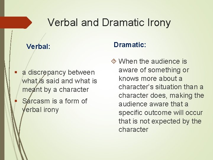 Verbal and Dramatic Irony Verbal: § a discrepancy between what is said and what