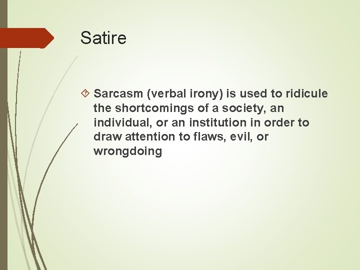 Satire Sarcasm (verbal irony) is used to ridicule the shortcomings of a society, an