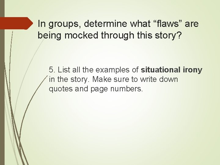 In groups, determine what “flaws” are being mocked through this story? 5. List all