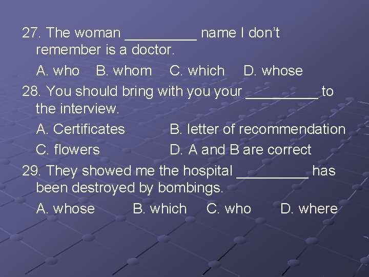 27. The woman _____ name I don’t remember is a doctor. A. who B.